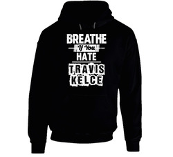Breathe If You Hate Travis Kelce Kansas City Football Funny Hooded Sweatshirt Hoodie
