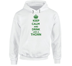Keep Calm And Drink Like A Thorn Last Name Hooded Sweatshirt Hoodie