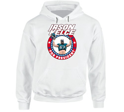 Jason Kelce For President Hooded Sweatshirt Hoodie