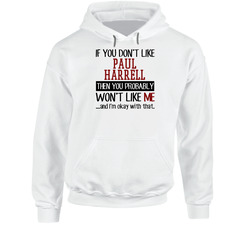 If You Don' T Like Paul Harrell You Won't Like Me Novel Character Hooded Sweatshirt Hoodie If You Don' T Like Paul Harrell You Won't Like Me Novel Character Hooded Sweatshirt Hoodie