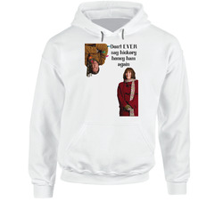 Hickory Honey Ham Christmas With The Kranks Hooded Sweatshirt Hoodie Hickory Honey Ham Christmas With The Kranks Hooded Sweatshirt Hoodie