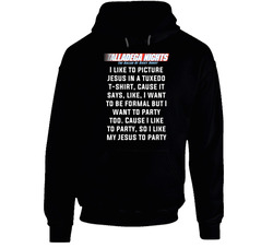 Talladega Nights I Like To Picture Jesus In A Tuxedo T- Quote Hooded Sweatshirt Hoodie Talladega Nights I Like To Picture Jesus In A Tuxedo T- Quote Hooded Sweatshirt Hoodie