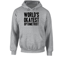Worlds Okayest Optometrist Funny Awesome Job Hooded Sweatshirt Hoodie Worlds Okayest Optometrist Funny Awesome Job Hooded Sweatshirt Hoodie