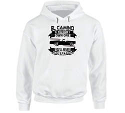 1970 Chevrolet El Camino Ss Dont Own One Youll Never Understand Car Enthusiasts Hooded Sweatshirt Hoodie 1970 Chevrolet El Camino Ss Dont Own One Youll Never Understand Car Enthusiasts Hooded Sweatshirt Hoodie