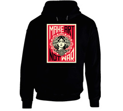 Make Art Not War Sheppard Fairey Hooded Sweatshirt Hoodie