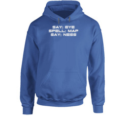 Say Eye Spell Map Say Ness Funny Inappropriate Hooded Sweatshirt Hoodie Say Eye Spell Map Say Ness Funny Inappropriate Hooded Sweatshirt Hoodie