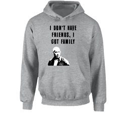 I Don't Have Friends, I Got Family Fast And Furious Dom Hooded Sweatshirt Hoodie I Don't Have Friends, I Got Family Fast And Furious Dom Hooded Sweatshirt Hoodie