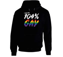 I Am Like 104 Percent Gay Pride Lgbtq Rainbow Hooded Sweatshirt Hoodie I Am Like 104 Percent Gay Pride Lgbtq Rainbow Hooded Sweatshirt Hoodie