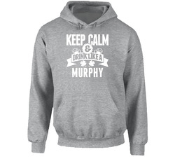 Murphy Keep Calm And Drink Like Last Name Irish Ireland St Patricks Day Hooded Sweatshirt Hoodie Murphy Keep Calm And Drink Like Last Name Irish Ireland St Patricks Day Hooded Sweatshirt Hoodie