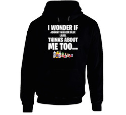 I Wonder If Johnny Walker Blue Label Thinks About Me Too Favorite Alcohol Hooded Sweatshirt Hoodie I Wonder If Johnny Walker Blue Label Thinks About Me Too Favorite Alcohol Hooded Sweatshirt Hoodie