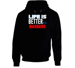 Life Is Better With Barbers Occupation Hooded Sweatshirt Hoodie Life Is Better With Barbers Occupation Hooded Sweatshirt Hoodie