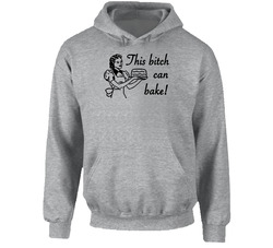 Funny This Bitch Can Bake Hooded Sweatshirt Hoodie Funny This Bitch Can Bake Hooded Sweatshirt Hoodie