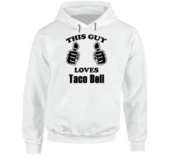 This Guy Loves Taco Bell Funny Food Hooded Sweatshirt Hoodie This Guy Loves Taco Bell Funny Food Hooded Sweatshirt Hoodie