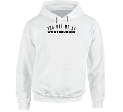 You Had Me At Whataburger Favorite Food Lover Foodie Hooded Sweatshirt Hoodie You Had Me At Whataburger Favorite Food Lover Foodie Hooded Sweatshirt Hoodie
