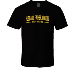 Husband Father Legend That's What I Do Funny Father's Day T Shirt Husband Father Legend That's What I Do Funny Father's Day T Shirt
