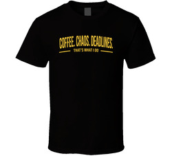 Coffee Chaos Deadlines That's What I Do Funny T Shirt Coffee Chaos Deadlines That's What I Do Funny T Shirt