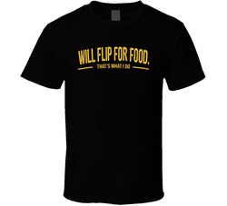 Will Flip For Food That's What I Do Funny T Shirt Will Flip For Food That's What I Do Funny T Shirt
