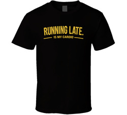Running Late Is My Cardio Funny T Shirt Running Late Is My Cardio Funny T Shirt