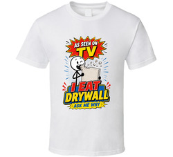 I Eat Drywall Funny T Shirt I Eat Drywall Funny T Shirt