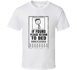If Found Please Return To Bed Warning I'm The Problem Funny T Shirt If Found Please Return To Bed Warning I'm The Problem Funny T Shirt