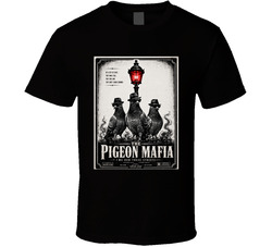 The Pigeon Mafia We Run These Streets Movie Poster Parody Funny T Shirt The Pigeon Mafia We Run These Streets Movie Poster Parody Funny T Shirt