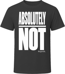 Absolutely Not Regards T-Shirt Absolutely Not Regards T-Shirt