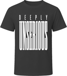 Deeply Unserious T-Shirt Deeply Unserious T-Shirt