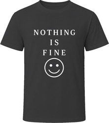 Nothing Is Fine T-Shirt