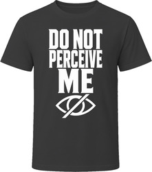 Do Not Perceive Me T-Shirt