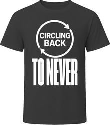Circling Back To Never T-Shirt