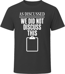 As Discussed We Did Not Discuss This T-Shirt