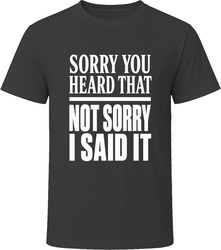 Sorry You Heard That Not Sorry I Said It T-Shirt
