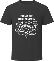 Doing The Bare Minimum Beautifully T-Shirt