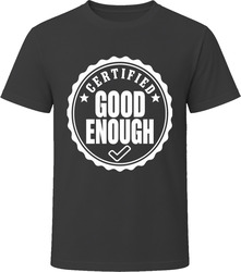 Certified Good Enough T-Shirt