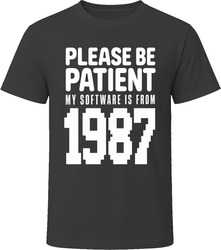 Please Be Patient My Software Is From 1987 T-Shirt