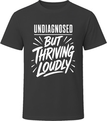 Undiagnosed But Thriving Loudly T-Shirt