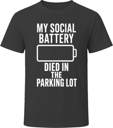 My Social Battery Died In The Parking Lot T-Shirt