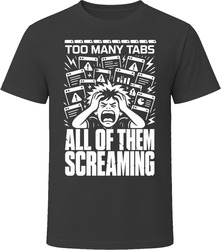 Too Many Tabs All Of Them Screaming T-Shirt