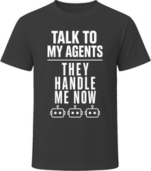 Talk To My Agents They Handle Me Now T-Shirt