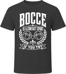 Bocce Is A Contact Sport If You Try T-Shirt