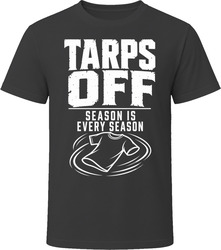 Tarps Off Season Is Every Season T-Shirt