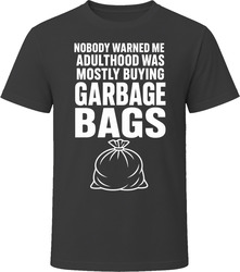 Nobody Warned Me Adulthood Was Mostly Buying Garbage Bags T-Shirt