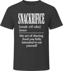 Snackrifice The Act Of Sharing Food You Wanted T-Shirt