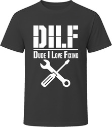 DILF Dude I Love Fixing T-Shirt