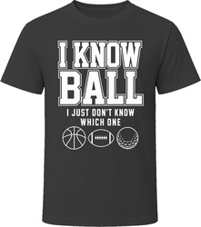 I Know Ball I Just Don't Know Which One T-Shirt