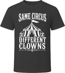 Same Circus Different Clowns T-Shirt