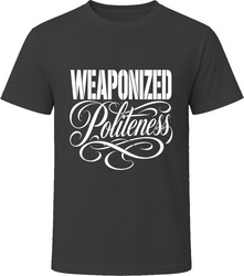 Weaponized Politeness T-Shirt