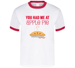 You Had Me At Apple Pie Yummy Dessert T Shirt
