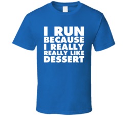 I Run Because I Really Really Like Dessert T Shirt I Run Because I Really Really Like Dessert T Shirt