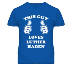 Luther Haden Kansas Sports This Guy Loves T Shirt